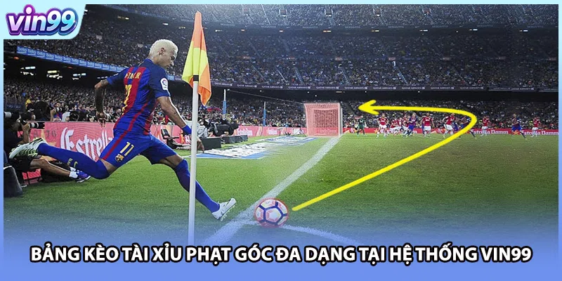 Bảng kèo tài xỉu phạt góc đa dạng tại hệ thống VIN99