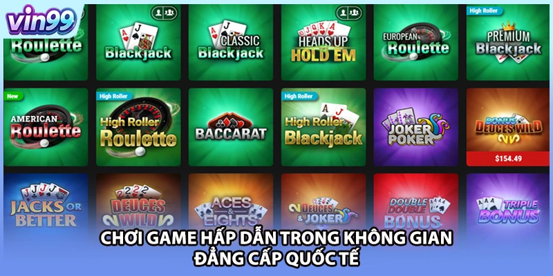 Chơi game hấp dẫn trong không gian đẳng cấp quốc tế