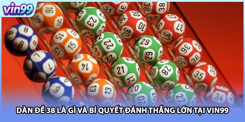 Dàn Đề 38 Là Gì Và Bí Quyết Đánh Thắng Lớn Tại VIN99
