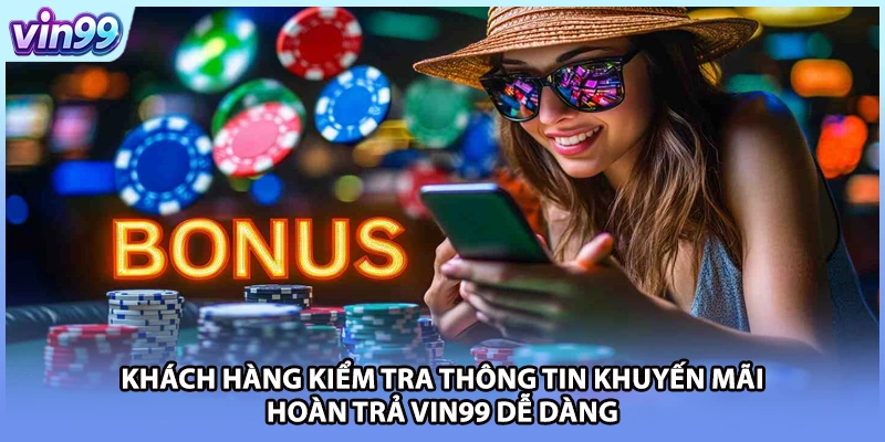 Khách hàng kiểm tra thông tin khuyến mãi hoàn trả VIN99 dễ dàng