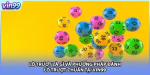 Lô Trượt Là Gì Và Phương Pháp Đánh Lô Trượt Chuẩn Tại VIN99