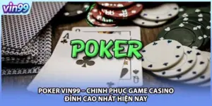 Poker VIN99 – Chinh Phục Game Casino Đỉnh Cao Nhất Hiện Nay