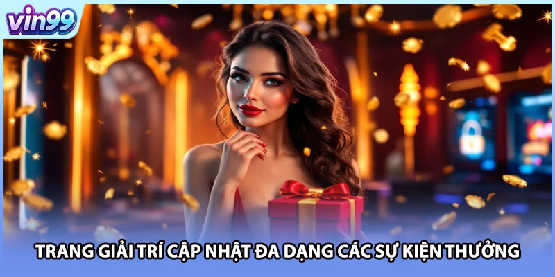Trang giải trí cập nhật đa dạng các sự kiện thưởng