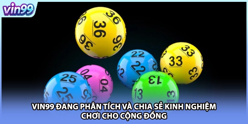 VIN99 đang phân tích và chia sẻ kinh nghiệm chơi cho cộng đồng